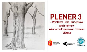 Plener 3 – Wystawa Prac Studentów Architektury Akademii Finansów i Biznesu Vistula